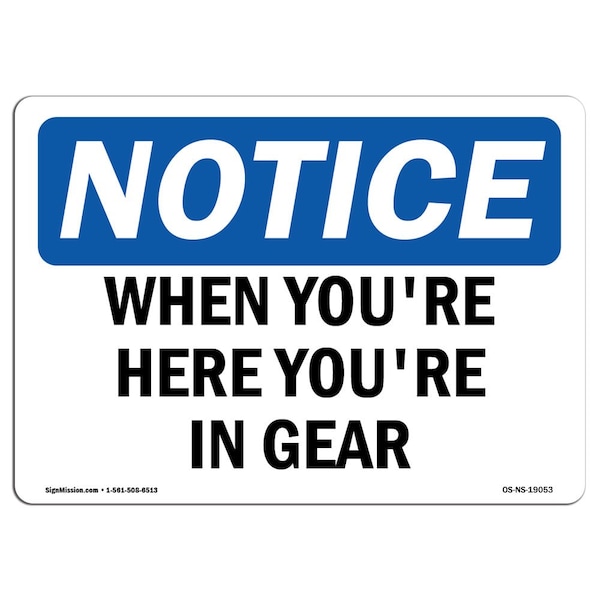 Safety Sign, OSHA Notice, 3.5" Height, When You're Here You're In Gear Sign, Landscape, 10PK